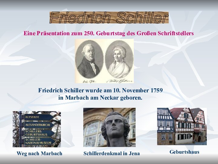 Friedrich Schiller Friedrich Schiller wurde am 10. November 1759 in Marbach am