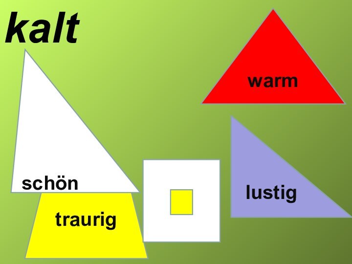 lustigtraurigwarmschönkalt