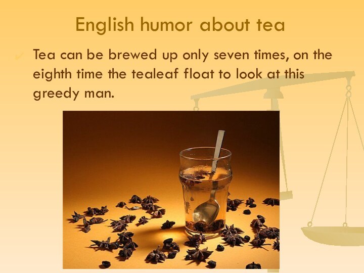English humor about teaTea can be brewed up only seven times, on