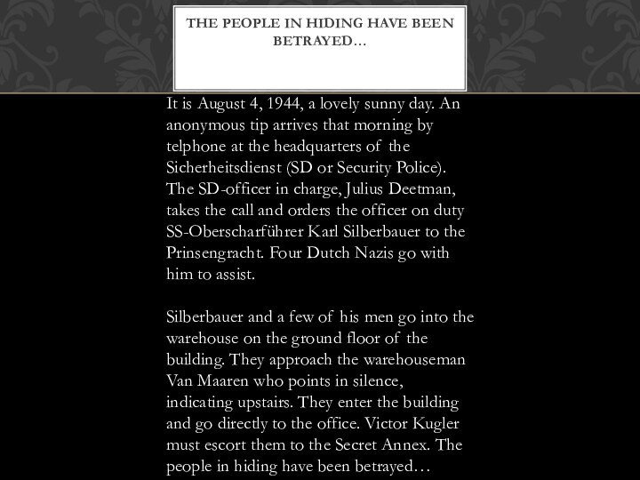 The people in hiding have been betrayed…  It is August 4,