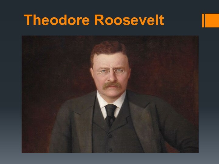 Theodore Roosevelt