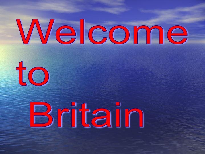 Welcome  to   Britain