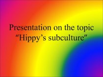 Presentation on the topic“Hippy’s subculture”