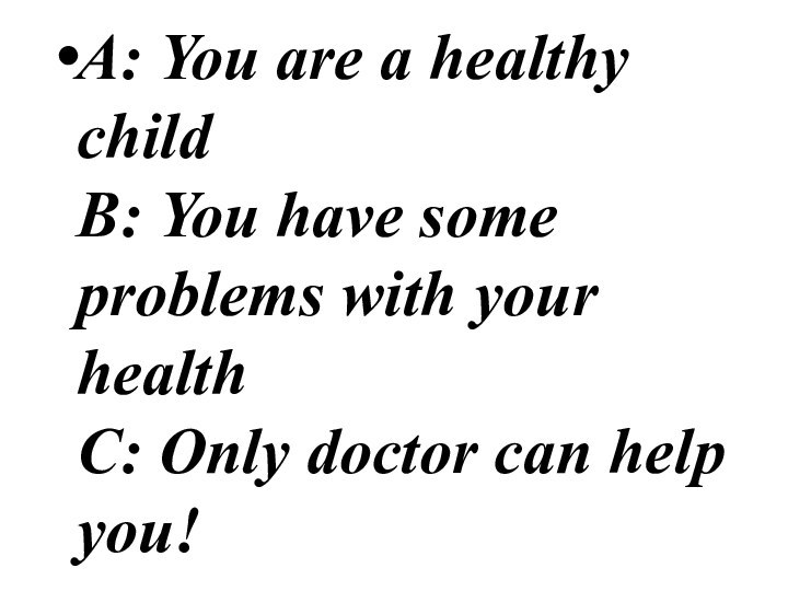 A: You are a healthy child