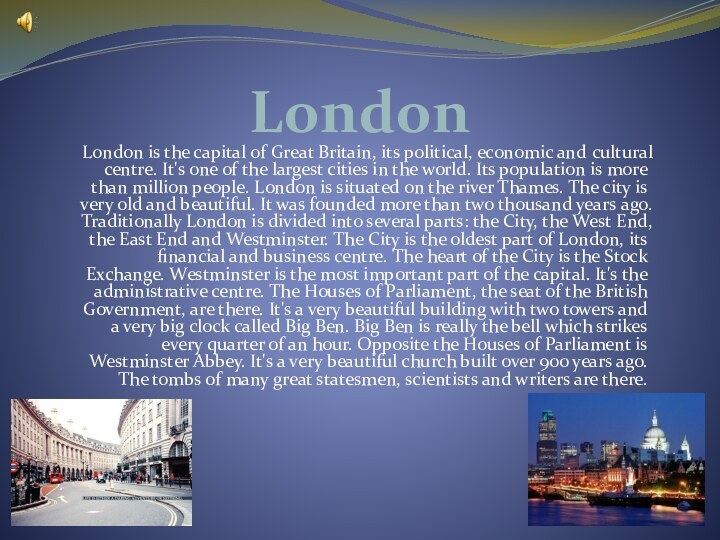 LondonLondon is the capital of Great Britain, its political, economic and cultural