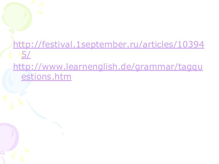 http://festival.1september.ru/articles/103945/http://www.learnenglish.de/grammar/tagquestions.htm