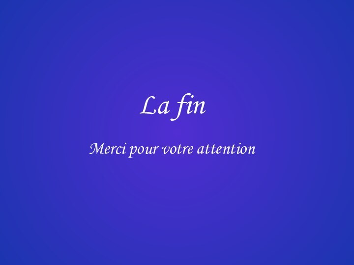 La finMerci pour votre attention