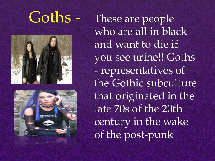 Goths -These are people who are all in black