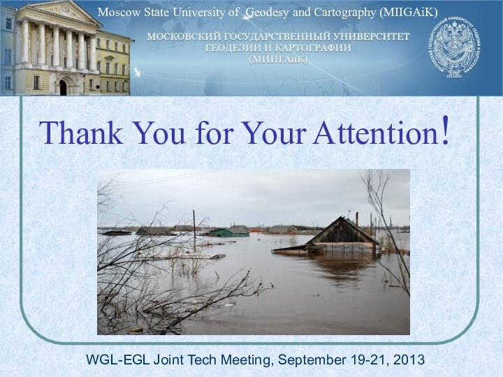 Thank You for Your Attention!WGL-EGL Joint Tech Meeting, September 19-21, 2013Moscow State