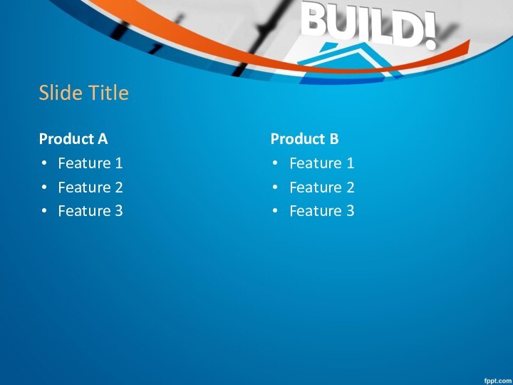 Slide TitleProduct AFeature 1Feature 2Feature 3Product BFeature 1Feature 2Feature 3