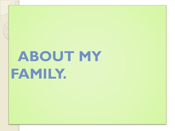 About my family.