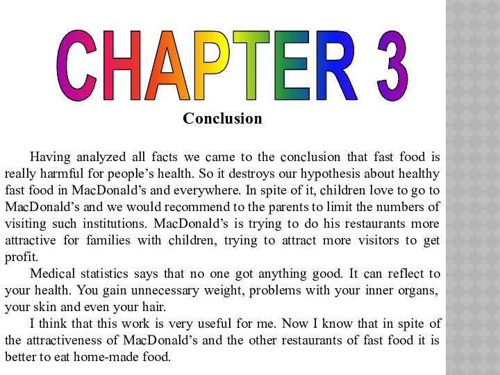 Conclusion	Having analyzed all facts we came to the conclusion that fast food