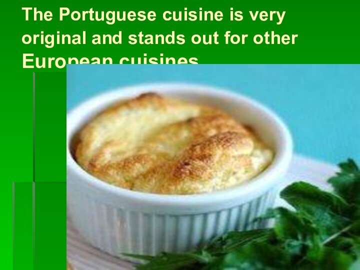 The Portuguese cuisine is very original and stands out for other European cuisines.