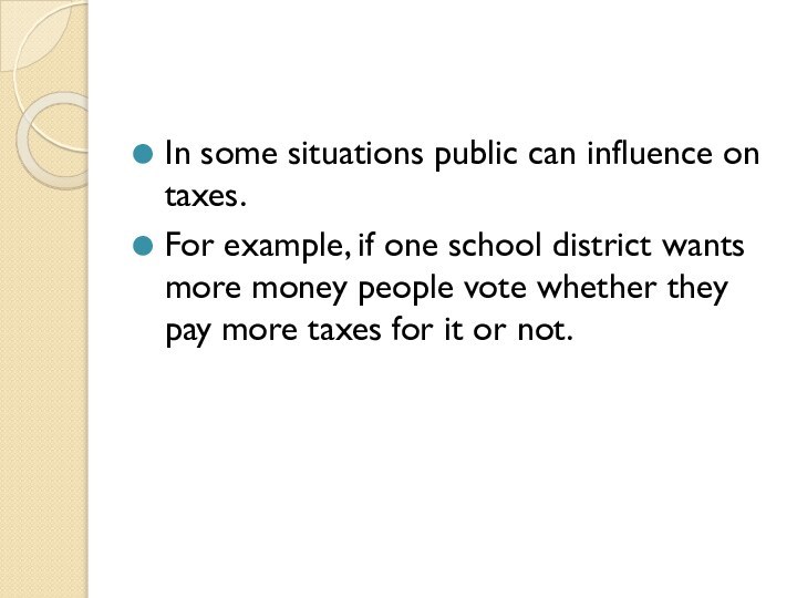 In some situations public can influence on taxes.For example, if one school