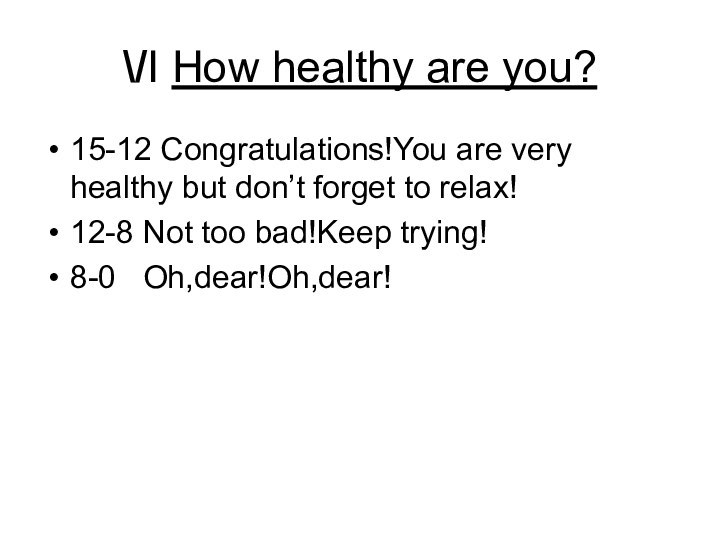 \/I How healthy are you?15-12 Congratulations!You are very healthy but don’t forget