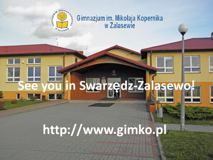 See you in Swarzędz-Zalasewo!http://www.gimko.pl/