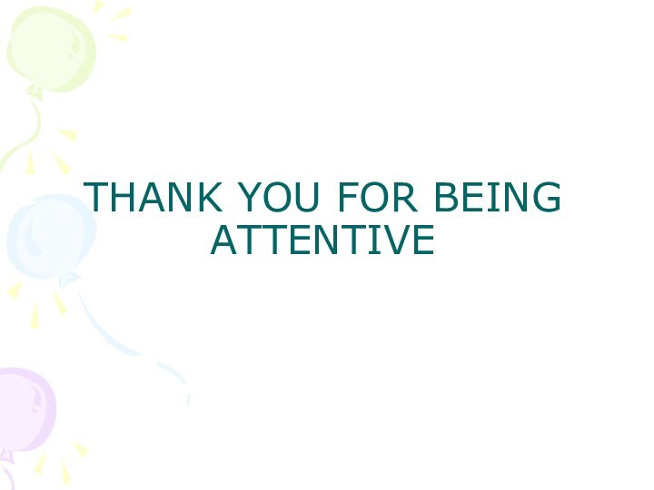 THANK YOU FOR BEING ATTENTIVE