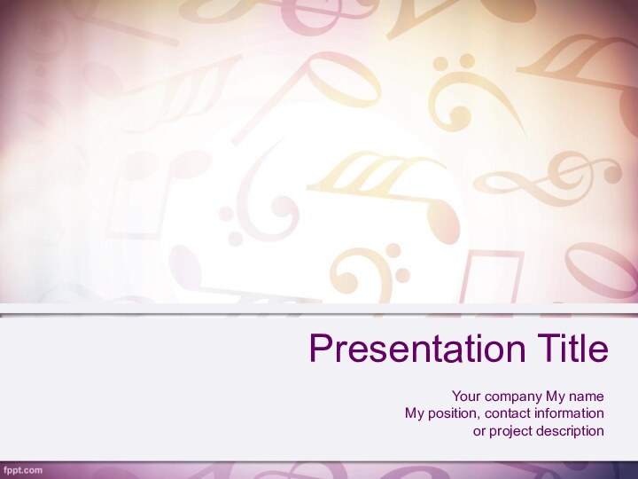 Presentation TitleYour company My name My position, contact information or project description
