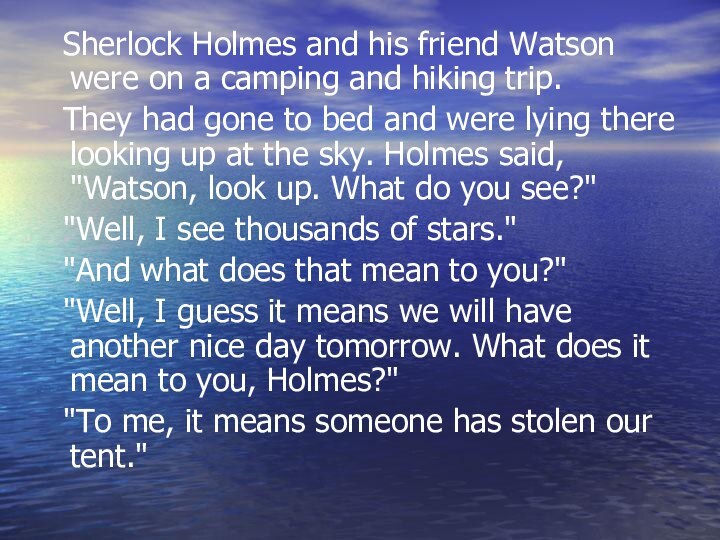 Sherlock Holmes and his friend Watson were on a camping and