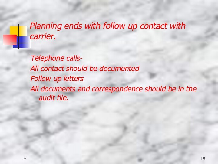 *Planning ends with follow up contact with   carrier.Telephone calls-All contact