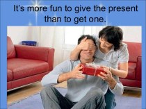 It’s more fun to give the present than to get one