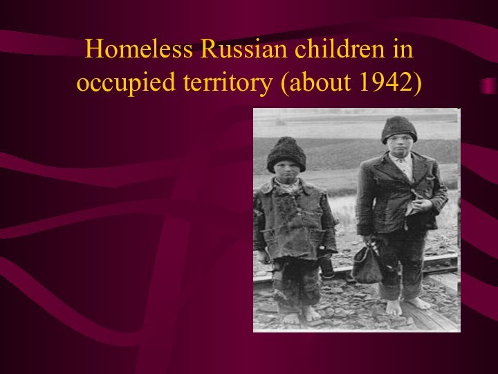 Homeless Russian children in occupied territory (about 1942)