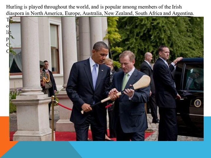 Hurling is played throughout the world, and is popular among members of