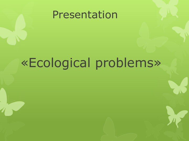 Presentation«Ecological problems»