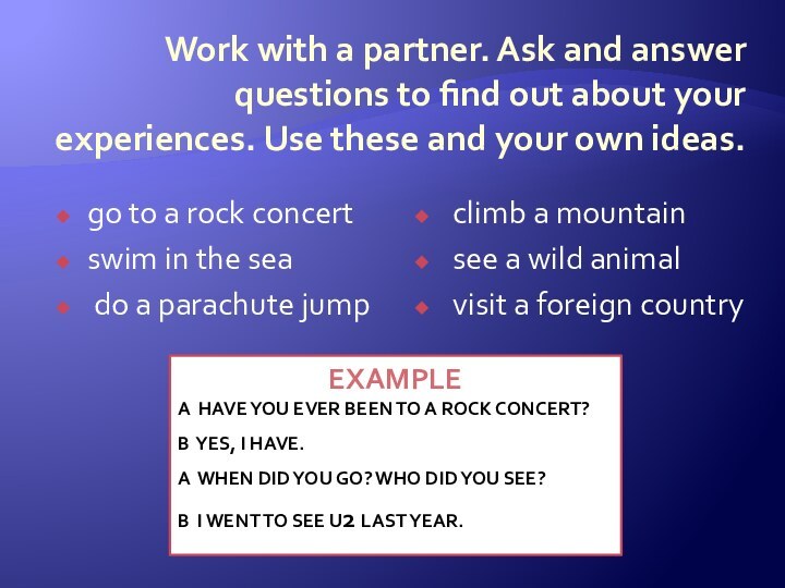 Work with a partner. Ask and answer questions to find out about