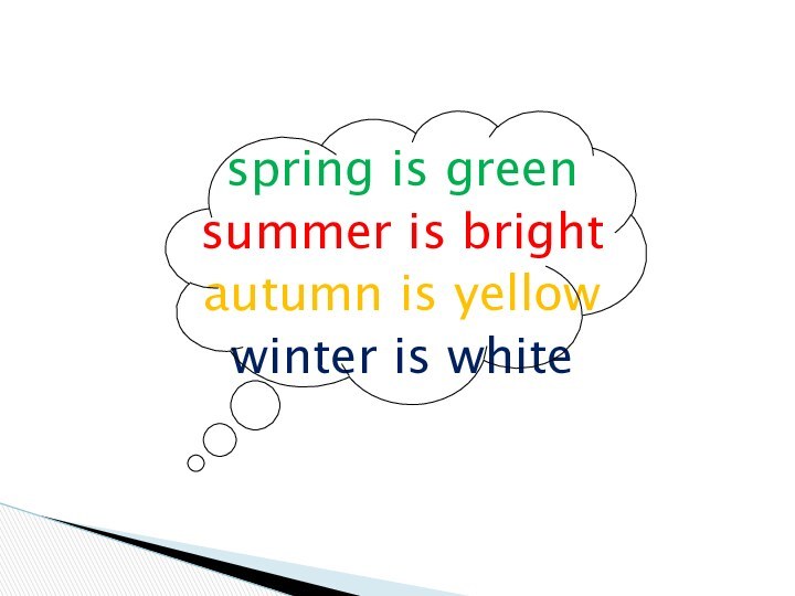 spring is greensummer is brightautumn is yellowwinter is white