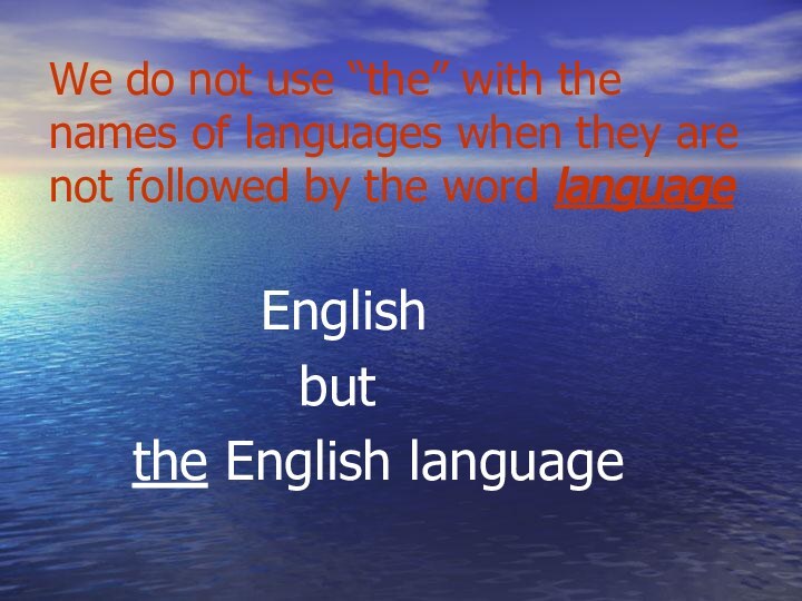 We do not usе “the” with the names of languages when they