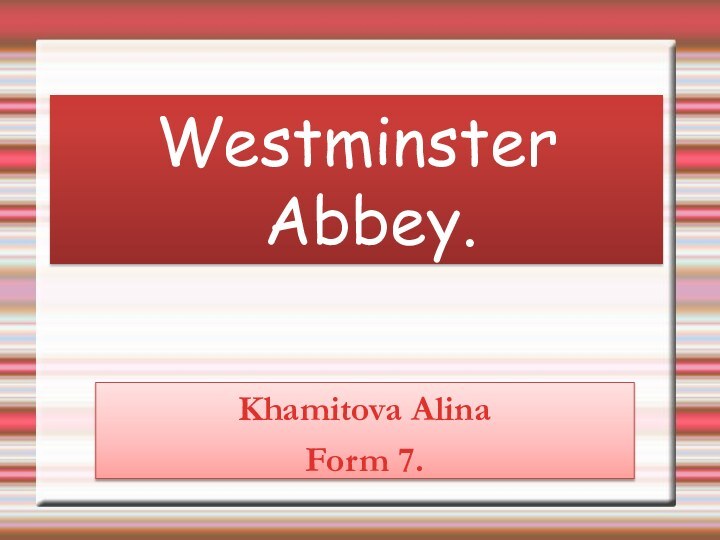Westminster Abbey.Khamitova AlinaForm 7.