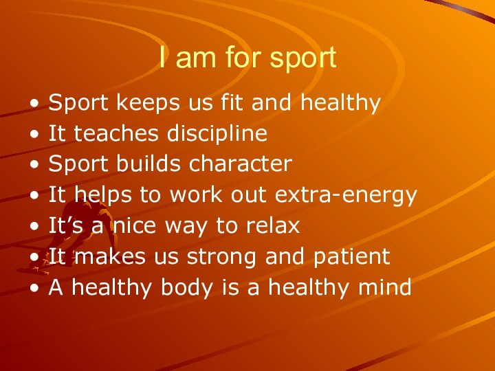 I am for sportSport keeps us fit and healthyIt teaches disciplineSport builds