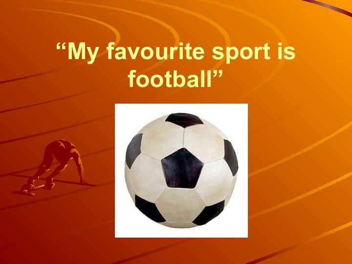 “My favourite sport is football”