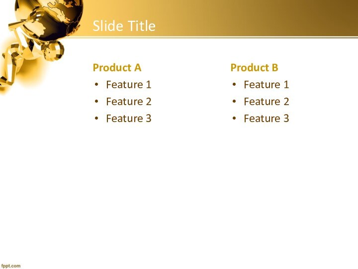 Slide TitleProduct AFeature 1Feature 2Feature 3Product BFeature 1Feature 2Feature 3