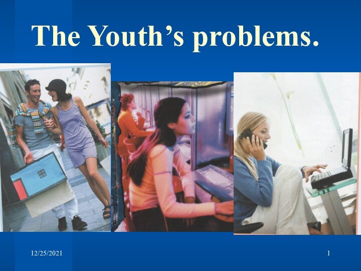 12/25/2021The Youth’s problems.