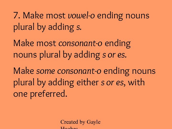 Created by Gayle Hughes7. Make most vowel-o ending nouns plural by adding