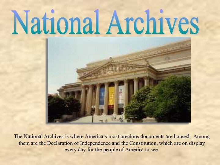 National Archives The National Archives is where America’s most precious documents are