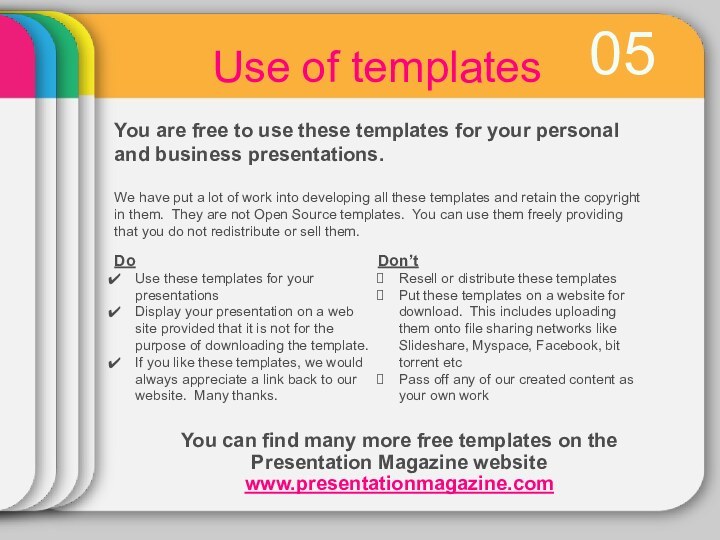 05Use of templatesYou are free to use these templates for your personal