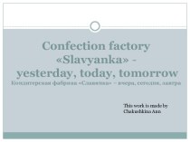 Confection factory Slavyanka - yesterday, today, tomorrow