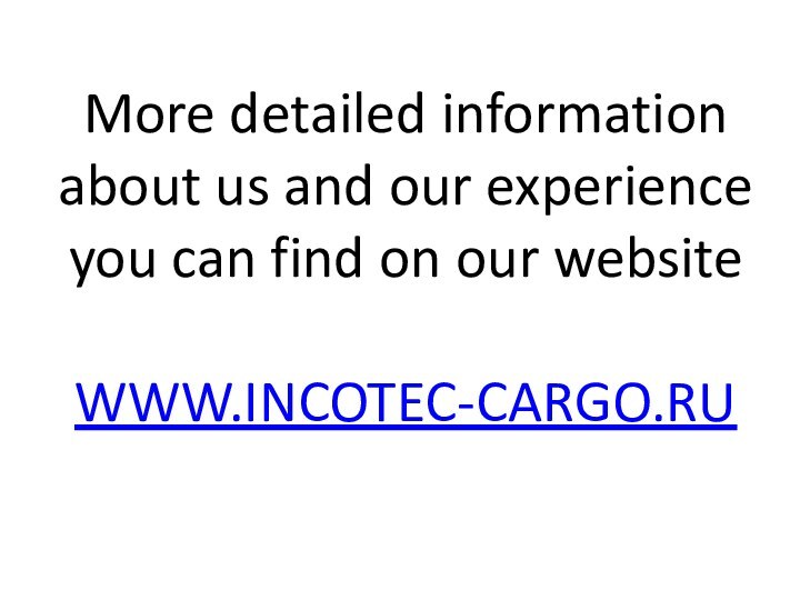 More detailed information about us and our experience you can find on