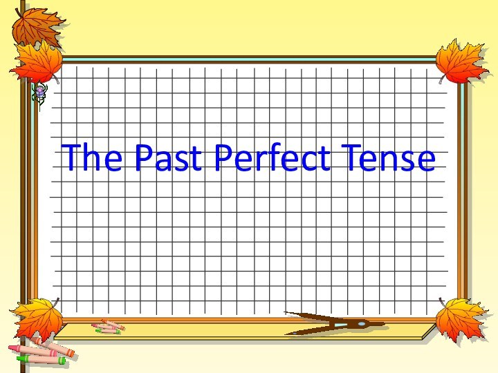 The Past Perfect Tense