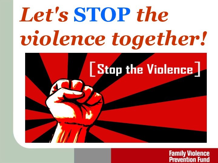 Let's STOP the violence together!