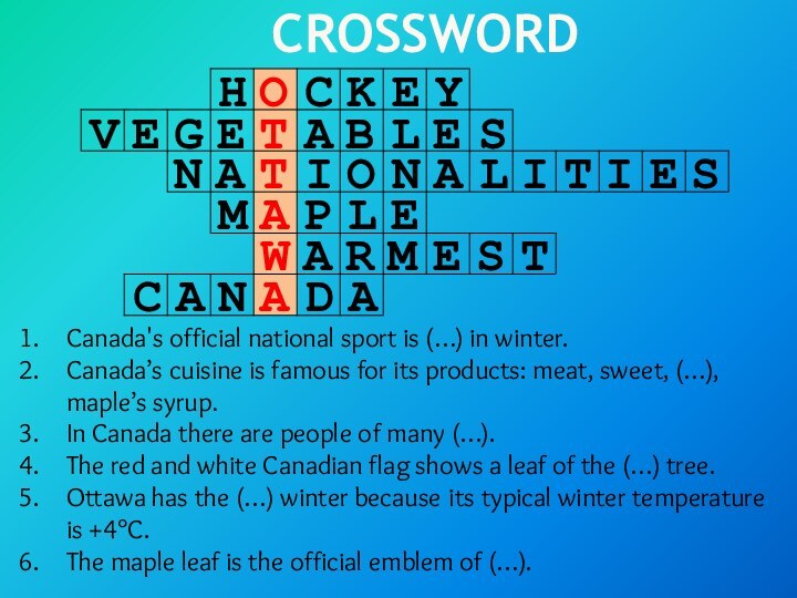 CrosswordCanada's official national sport is (…) in winter.Canada’s cuisine is famous for