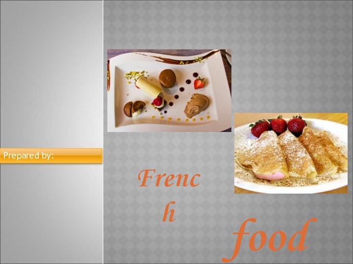 FrenchfoodPrepared by: