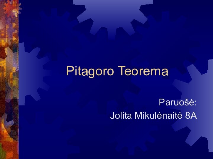 Pitagoro TeoremaParuošė:Jolita Mikulėnaitė 8A