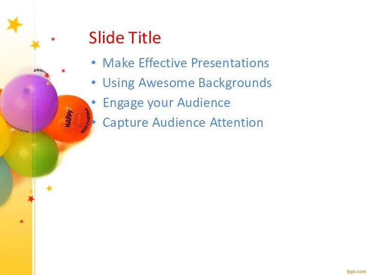 Slide TitleMake Effective PresentationsUsing Awesome BackgroundsEngage your AudienceCapture Audience Attention