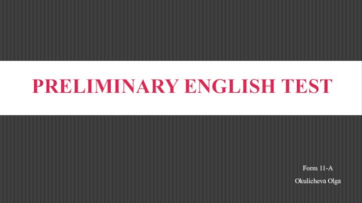 Preliminary English Test Form 11-AOkulicheva Olga