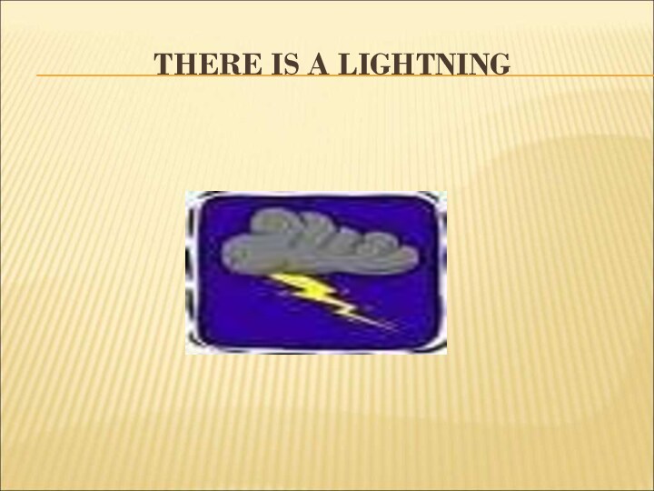 THERE IS A LIGHTNING