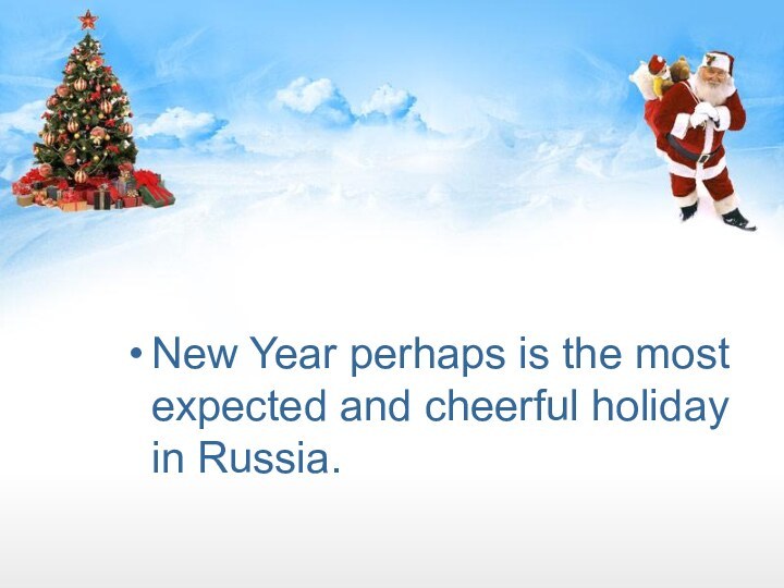 New Year perhaps is the most expected and cheerful holiday in Russia.